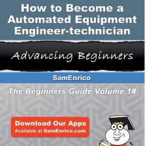 How to Become a Automated Equipment Engineer-technicianEbook How to Become a Automated Equipment Engineer-technician How to Become a Automated Equipment Engineer-technicianEbook How to Become a Automated Equipment Engineer-technician