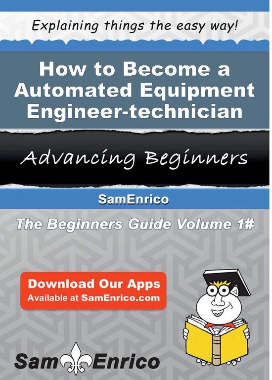 How to Become a Automated Equipment Engineer-technicianEbook How to Become a Automated Equipment Engineer-technician