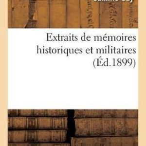 Extraits de M moires Historiques Et Militaires Extraits de M moires Historiques Et Militaires