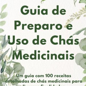 Guia De Preparo E Uso De Chás MedicinaisEbook Guia De Preparo E Uso De Chás MedicinaisEbook
