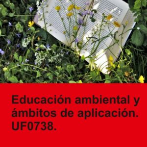 Interpretación Y Educación Ambiental- Educación ambiental y ámbitos de aplicación. UF0738.Ebook Interpretación Y Educación Ambiental- Educación ambiental y ámbitos de aplicación. UF0738.Ebook