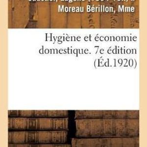 Hygiène Et Économie Domestique. 7e Édition À l’Usage Des Élèves de Troisième Année de l’Enseignement Secondaire Des Jeunes Filles Hygiène Et Économie Domestique. 7e Édition À l’Usage Des Élèves de Troisième Année de l’Enseignement Secondaire Des Jeunes Filles