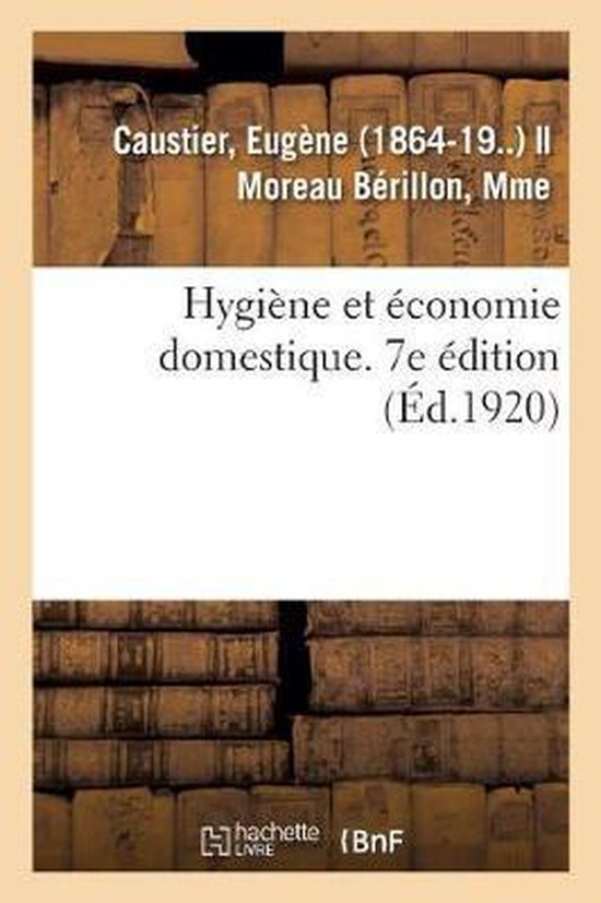 Hygiène Et Économie Domestique. 7e Édition À l'Usage Des Élèves de Troisième Année de l'Enseignement Secondaire Des Jeunes Filles