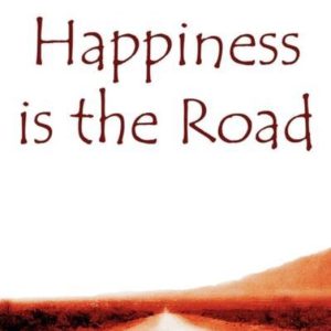 Happiness is the Road Happiness is the Road