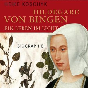 Hildegard von Bingen. Ein Leben im LichtEbook Biographie Hildegard von Bingen. Ein Leben im LichtEbook Biographie