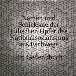 Namen Und Schicksale Der Judischen Opfer Des Nationalsozialismus Aus Eschwege Namen Und Schicksale Der Judischen Opfer Des Nationalsozialismus Aus Eschwege