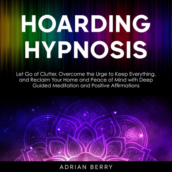 Hoarding HypnosisLivre audio Let Go of Clutter, Overcome the Urge to Keep Everything, and Reclaim Your Home and Peace of Mind with Deep Guided Meditation and Positive Affirmations