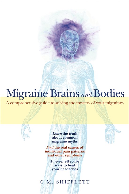Migraine Brains and Bodies A Comprehensive Guide to Solving the Mystery of Your Migraines