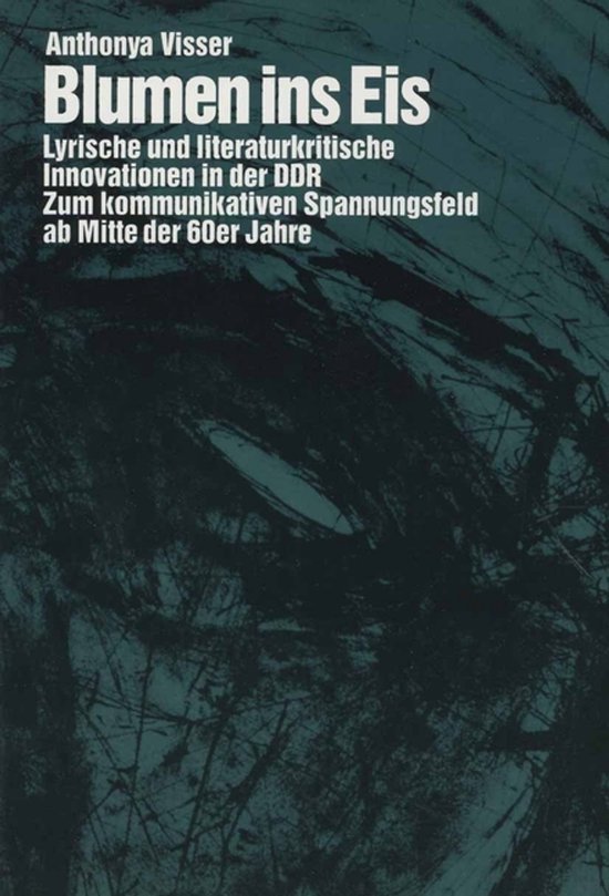 ISBN Blumen ins Eis: Lyrische und literaturkritische Innovationen in der DDR, Livre broché Zum kommunikativen Spannungsfeld ab Mitte der 60er Jahre