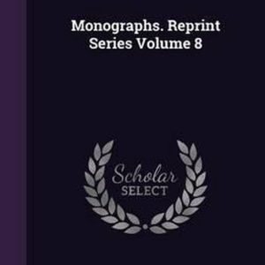 Monographs. Reprint Series Volume 8 Monographs. Reprint Series Volume 8