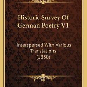 Historic Survey of German Poetry V1 Interspersed with Various Translations (1830)