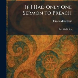 If I Had Only One Sermon to Preach: English Series English Series If I Had Only One Sermon to Preach: English Series English Series