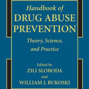 Handbooks of Sociology and Social Research- Handbook of Drug Abuse Prevention Theory, Science, and Practice Handbooks of Sociology and Social Research- Handbook of Drug Abuse Prevention Theory, Science, and Practice